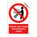 Gebruik niet zonder beschermend schild