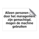 Alleen personen die door het management zijn gemachtigd, mogen de machine gebruiken