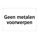 Geen metalen voorwerpen & Geen metalen voorwerpen & Geen metalen voorwerpen