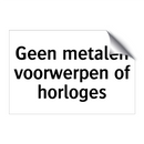 Geen metalen voorwerpen of horloges & Geen metalen voorwerpen of horloges