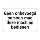 Geen onbevoegd persoon mag deze machine bedienen & Geen onbevoegd persoon mag deze machine bedienen