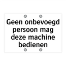 Geen onbevoegd persoon mag deze machine bedienen & Geen onbevoegd persoon mag deze machine bedienen