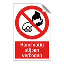 Handmatig slijpen verboden