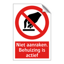 Niet aanraken. Behuizing is actief