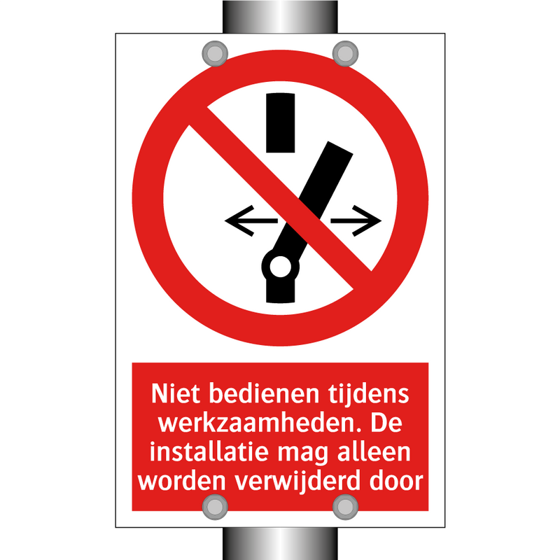 Niet bedienen tijdens werkzaamheden. De installatie mag alleen worden verwijderd door