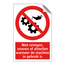 Niet reinigen, smeren of afstellen wanneer de machine in gebruik is