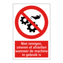 Niet reinigen, smeren of afstellen wanneer de machine in gebruik is