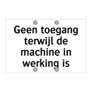Geen toegang terwijl de machine in werking is & Geen toegang terwijl de machine in werking is