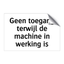 Geen toegang terwijl de machine in werking is & Geen toegang terwijl de machine in werking is