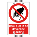 Raak niet in de draaiende machine