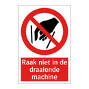 Raak niet in de draaiende machine