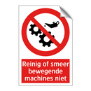 Reinig of smeer bewegende machines niet