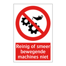 Reinig of smeer bewegende machines niet