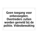 Geen toegang voor onbevoegden. Overtreders zullen worden gemeld bij de politie. Videobewaking