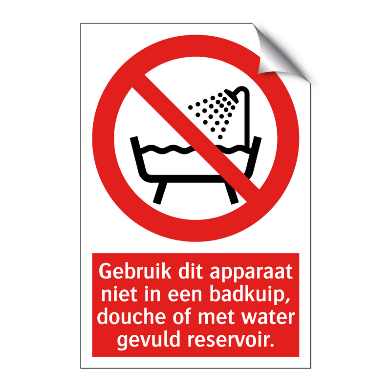 Gebruik dit apparaat niet in een badkuip, douche of met water gevuld reservoir.