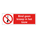 Bind geen knoop in het touw