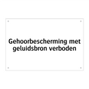Gehoorbescherming met geluidsbron verboden & Gehoorbescherming met geluidsbron verboden