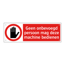 Geen onbevoegd persoon mag deze machine bedienen