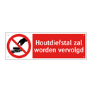 Houtdiefstal zal worden vervolgd