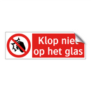 Klop niet op het glas