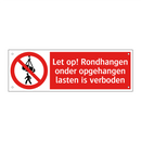 Let op! Rondhangen onder opgehangen lasten is verboden