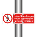 Let op! Rondhangen onder opgehangen lasten is verboden