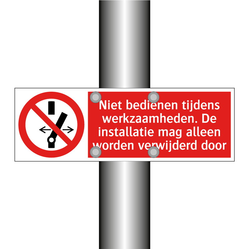 Niet bedienen tijdens werkzaamheden. De installatie mag alleen worden verwijderd door