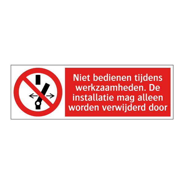 Niet bedienen tijdens werkzaamheden. De installatie mag alleen worden verwijderd door
