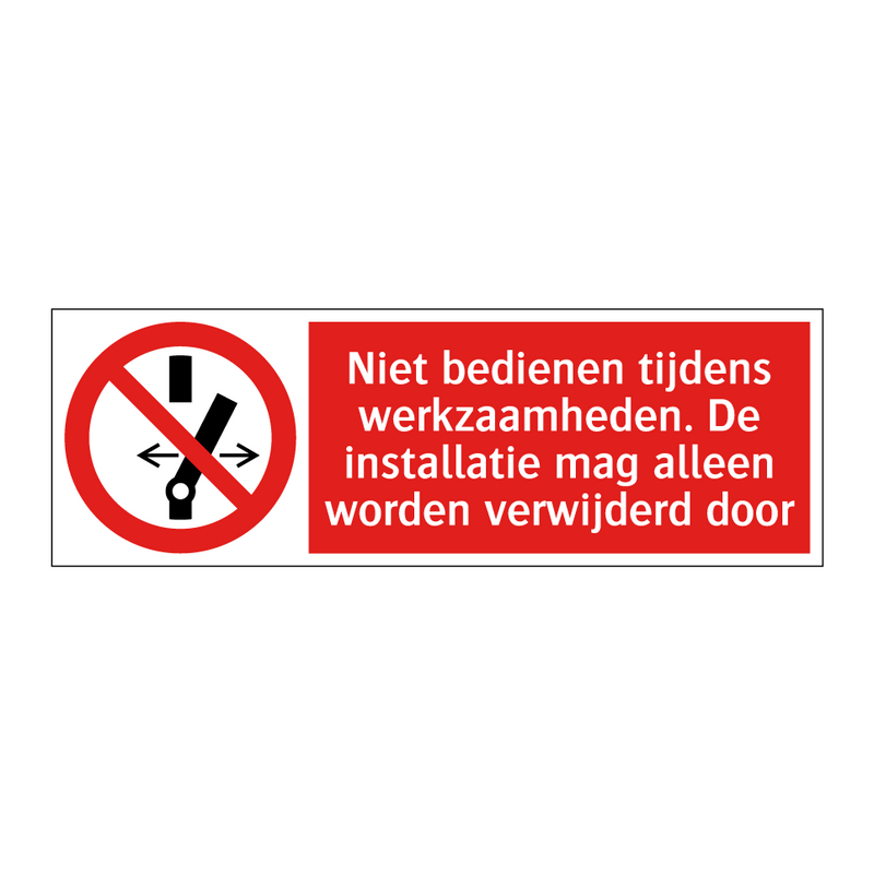 Niet bedienen tijdens werkzaamheden. De installatie mag alleen worden verwijderd door