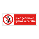 Niet gebruiken tijdens reparatie