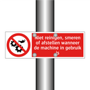 Niet reinigen, smeren of afstellen wanneer de machine in gebruik is