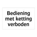 Bediening met ketting verboden & Bediening met ketting verboden & Bediening met ketting verboden