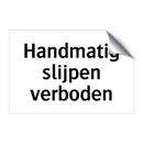 Handmatig slijpen verboden & Handmatig slijpen verboden & Handmatig slijpen verboden