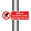 Raak de installatie onder spanning niet aan