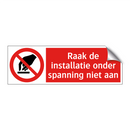 Raak de installatie onder spanning niet aan