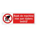 Raak de machine niet aan tijdens bedrijf
