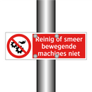 Reinig of smeer bewegende machines niet