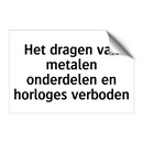 Het dragen van metalen onderdelen en horloges verboden