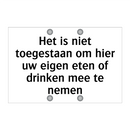 Het is niet toegestaan om hier uw eigen eten of drinken mee te nemen