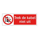 Trek de kabel niet uit