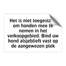 Het is niet toegestaan om honden mee te nemen in het verkoopgebied. Bind uw hond alsjeblieft vast op de aangewezen plek