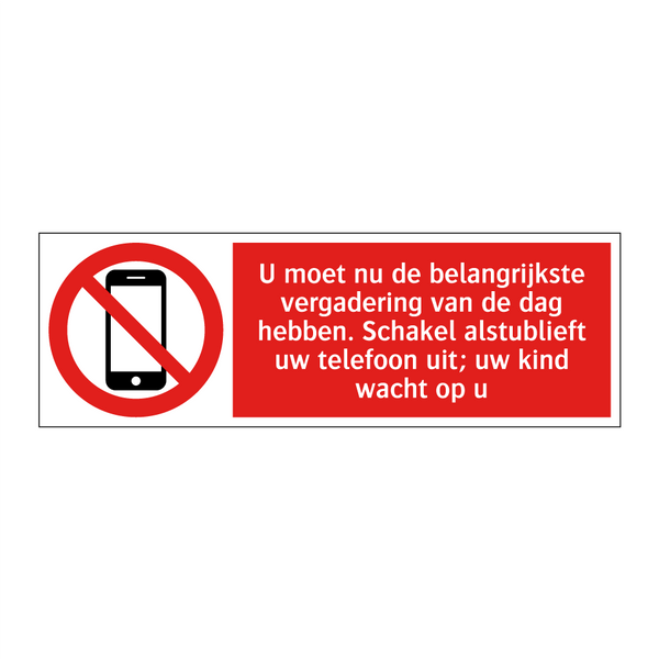 U moet nu de belangrijkste vergadering van de dag hebben. Schakel alstublieft uw telefoon uit; uw kind wacht op u