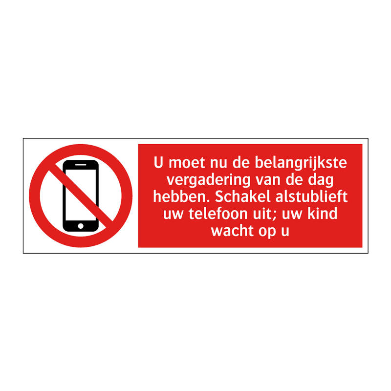 U moet nu de belangrijkste vergadering van de dag hebben. Schakel alstublieft uw telefoon uit; uw kind wacht op u