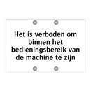 Het is verboden om binnen het bedieningsbereik van de machine te zijn