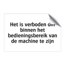 Het is verboden om binnen het bedieningsbereik van de machine te zijn