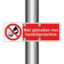 Niet gebruiken met handslijpmachine