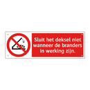 Sluit het deksel niet wanneer de branders in werking zijn.