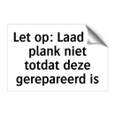 Let op: Laad de plank niet totdat deze gerepareerd is