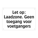Let op: Laadzone. Geen toegang voor voetgangers & Let op: Laadzone. Geen toegang voor voetgangers
