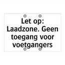 Let op: Laadzone. Geen toegang voor voetgangers & Let op: Laadzone. Geen toegang voor voetgangers